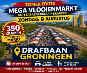 MEGA Openlucht VLOOIENMARKT/Braderie en KOFFERBAKVERKOOP GRONINGEN ZONDAG 9 AUGUSTUS 2026